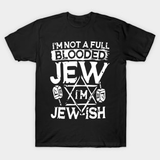 I'm Not a Full Blooded Jew I'm Jew-ish T-Shirt